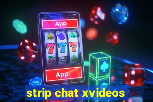 strip chat xvideos